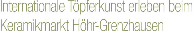 Internationale T pferkunst erleben beim Keramikmarkt H hr Grenzhausen