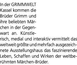 In der GRIMMWELT Kassel kommen die Br der Grimm und ihre beliebten M rchen in der Gegenwart an. K nstlerisch, medial ...