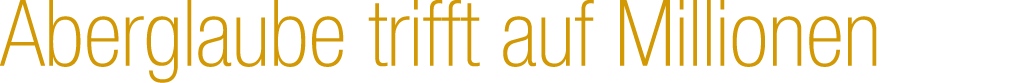 Aberglaube trifft auf Millionen
