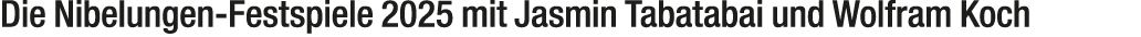 Die Nibelungen Festspiele 2025 mit Jasmin Tabatabai und Wolfram Koch