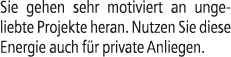 Sie gehen sehr motiviert an ungeliebte Projekte heran. Nutzen Sie diese Energie auch f r private Anliegen.
