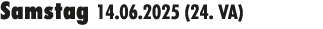Samstag 14.06.2025 (24. VA) 