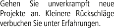 Gehen Sie unverkrampft neue Projekte an. Kleinere R ckschl ge verbuchen Sie unter Erfahrungen.