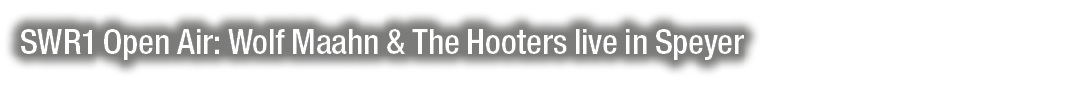 SWR1 Open Air: Wolf Maahn & The Hooters live in Speyer