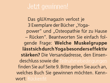 Jetzt gewinnen! Das gl Xmagazin verlost je 3 Exemplare der B cher „Yogapower“ und „Osteopathie f r zu Hause – R cken“...