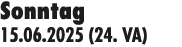 Sonntag 15.06.2025 (24. VA)