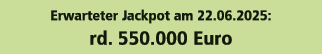 Erwarteter Jackpot am 22.06.2025: rd. 550.000 Euro