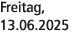 Freitag, 13.06.2025
