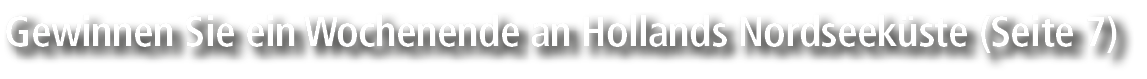 Gewinnen Sie ein Wochenende an Hollands Nordseek ste (Seite 7)