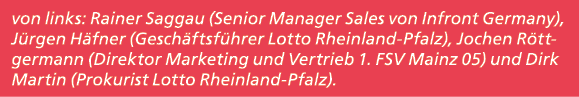 von links: Rainer Saggau (Senior Manager Sales von Infront Germany), J rgen H fner (Gesch ftsf hrer Lotto Rheinland P...
