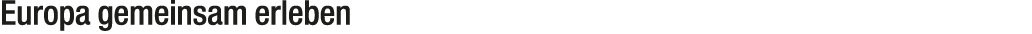 Europa gemeinsam erleben