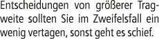 Entscheidungen von gr erer Tragweite sollten Sie im Zweifelsfall ein wenig vertagen, sonst geht es schief.