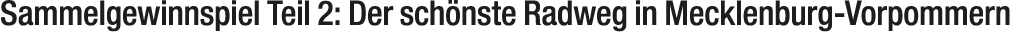 Sammelgewinnspiel Teil 2: Der sch nste Radweg in Mecklenburg Vorpommern