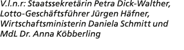 V.l.n.r: Staatssekret rin Petra Dick Walther, Lotto Gesch ftsf hrer J rgen H fner, Wirtschaftsministerin Daniela Schm...