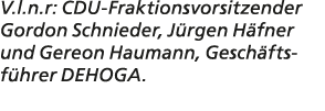 V.l.n.r: CDU Fraktionsvorsitzender Gordon Schnieder, J rgen H fner und Gereon Haumann, Gesch fts­f hrer DEHOGA.