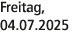 Freitag, 04.07.2025