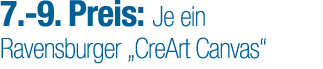 7. 9. Preis: Je ein Ravensburger „CreArt Canvas“