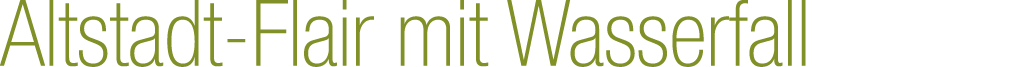 Altstadt Flair mit Wasserfall