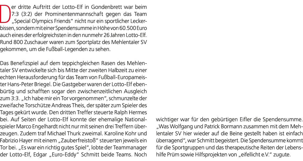 Der dritte Auftritt der Lotto Elf in Gondenbrett war beim 7:3 (3:2) der Prominentenmannschaft gegen das Team „Special...