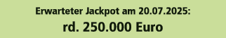 Erwarteter Jackpot am 20.07.2025: rd. 250.000 Euro