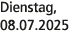 Dienstag, 08.07.2025
