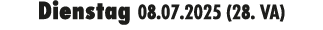Dienstag 08.07.2025 (28. VA)