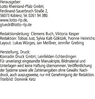 Herausgeber: Lotto Rheinland Pfalz GmbH, Ferdinand Sauerbruch Stra e 2, 56073 Koblenz, Tel. 0261 94 380. www.lotto rl...