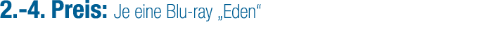 2. 4. Preis: Je eine Blu ray „Eden“