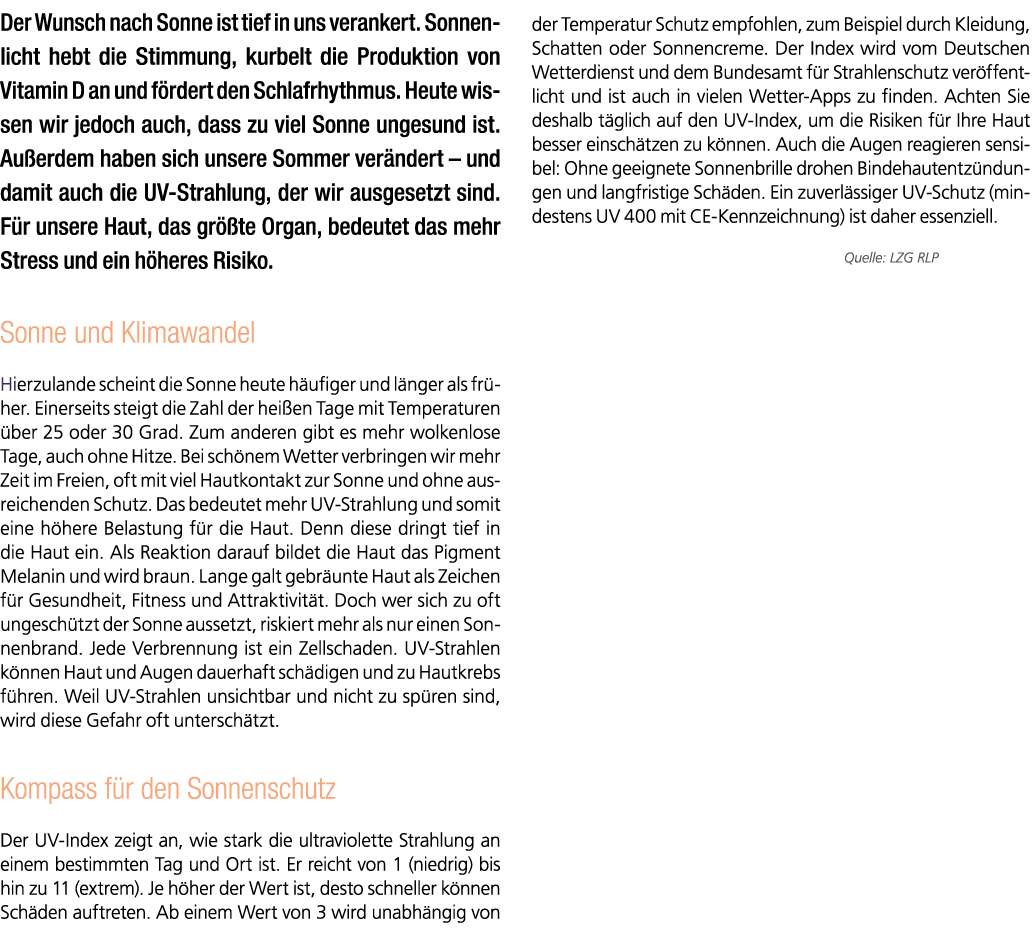 Der Wunsch nach Sonne ist tief in uns verankert. Sonnen­licht hebt die Stimmung, kurbelt die Produktion von Vitamin D...