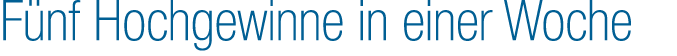 F nf Hochgewinne in einer Woche