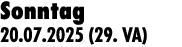 Sonntag 20.07.2025 (29. VA)