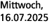 Mittwoch, 16.07.2025