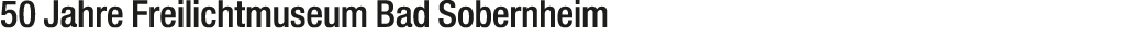 50 Jahre Freilichtmuseum Bad Sobernheim