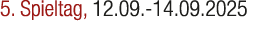 5. Spieltag, 12.09. 14.09.2025