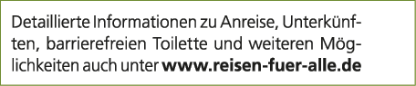 Detaillierte Informationen zu Anreise, Unterk nften, barrierefreien Toilette und weiteren M glichkeiten auch unter ww...