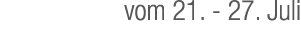 vom 21. 27. Juli