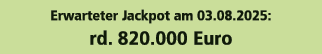 Erwarteter Jackpot am 03.08.2025: rd. 820.000 Euro