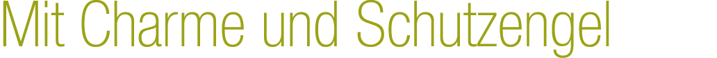 Mit Charme und Schutzengel