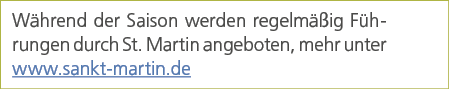 W hrend der Saison werden regelm ig F hrungen durch St. Martin angeboten, mehr unter www.sankt martin.de