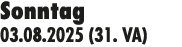 Sonntag 03.08.2025 (31. VA)