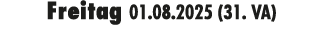 Freitag 01.08.2025 (31. VA)
