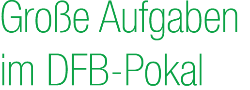 Gro e Aufgaben im DFB Pokal