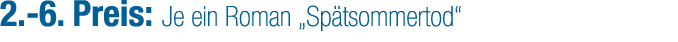 2. 6. Preis: Je ein Roman „Sp tsommertod“