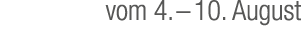vom 4. – 10. August