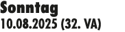 Sonntag 10.08.2025 (32. VA)