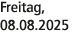 Freitag, 08.08.2025