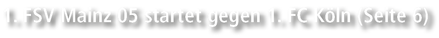 1. FSV Mainz 05 startet gegen 1. FC K ln (Seite 6)