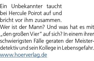 Ein Unbekannter taucht bei Hercule Poirot auf und bricht vor ihm zusammen. Wer ist der Mann? Und was hat es mit „den ...