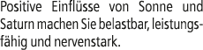 Positive Einfl sse von Sonne und Saturn machen Sie belastbar, leistungsf hig und nervenstark.