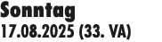 Sonntag 17.08.2025 (33. VA)